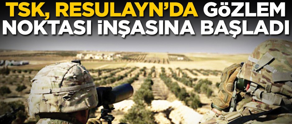 TSK, Resulayn’da Gözlem Noktası inşasına başladı