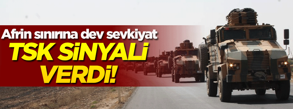 TSK sinyali verdi! Afrin sınırına dev sevkiyat...