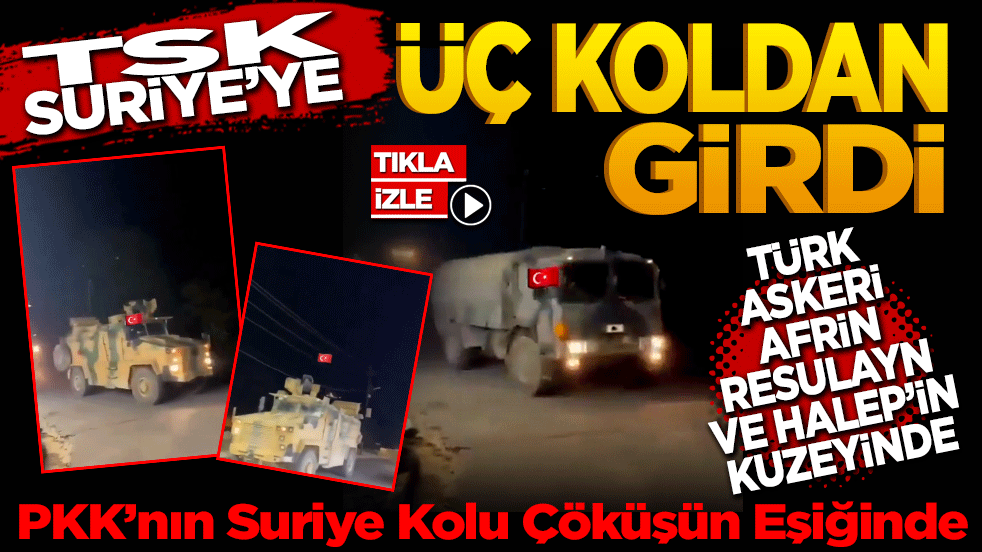 TSK Suriye’ye üç koldan girdi! Türk askeri Afrin, Rasulayn ve Halep'in kuzeyinde. 