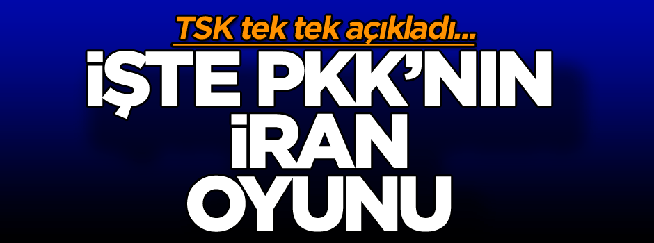 TSK tek tek açıkladı… PKK'nın İran oyunu!