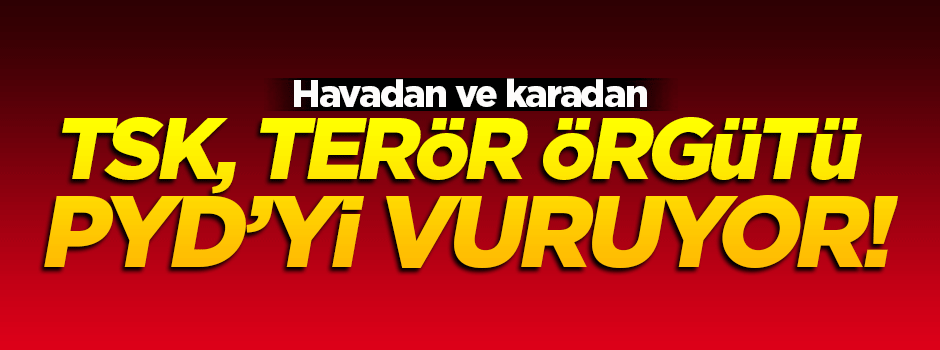 TSK, terör örgütü PYD'yi vuruyor