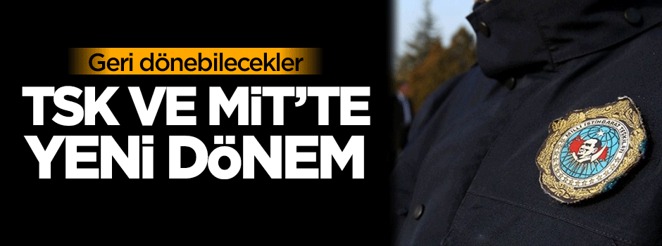 TSK ve MİT'te yeni dönem