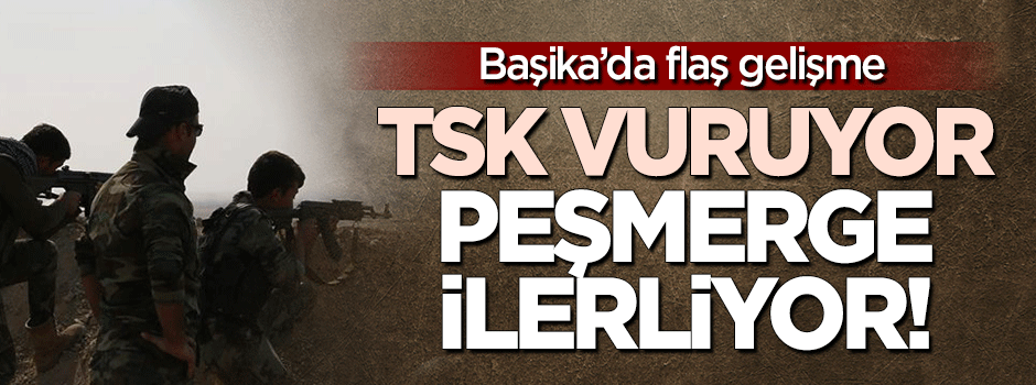 TSK vuruyor, Peşmerge ilerliyor!
