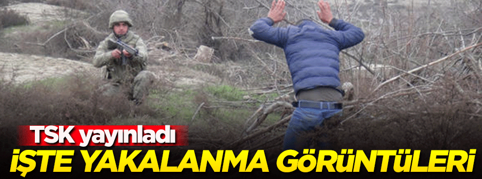 TSK yayınlandı! İşte yakalanma anları...