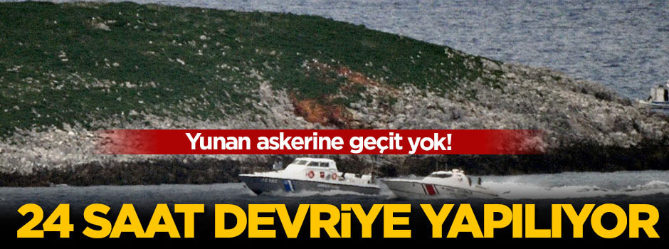 TSK Yunanlılara geçit vermiyor