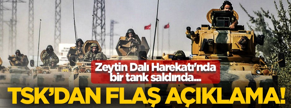 TSK: Zeytin Dalı Harekatı'nda bir tank saldırıda isabet aldı