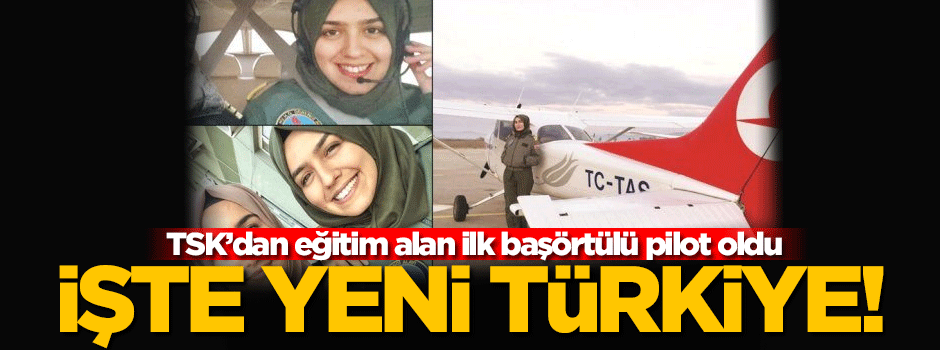 TSK'da eğitim alan ilk başörtülü pilot oldu!