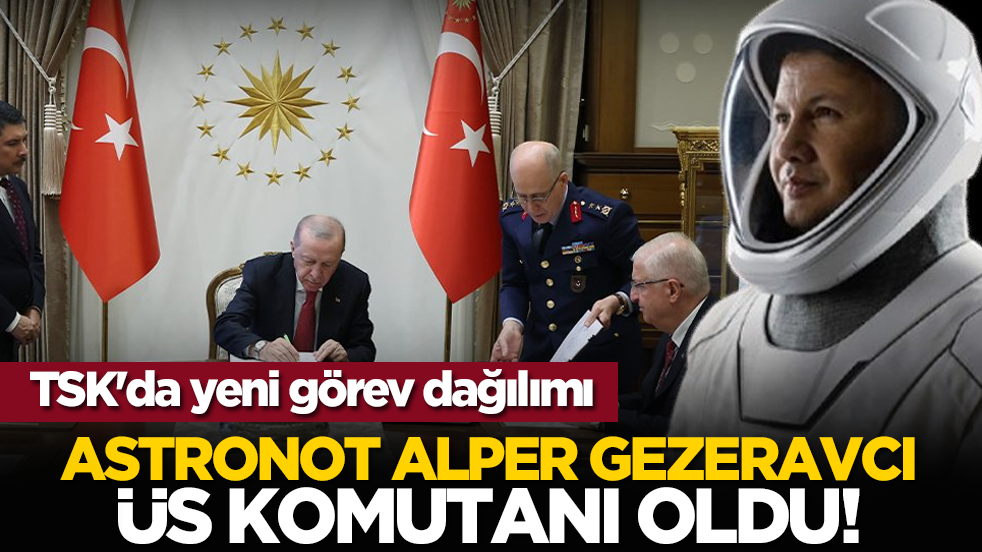 TSK'da yeni görev dağılımı: Astronot Alper Gezeravcı üs komutanı oldu!