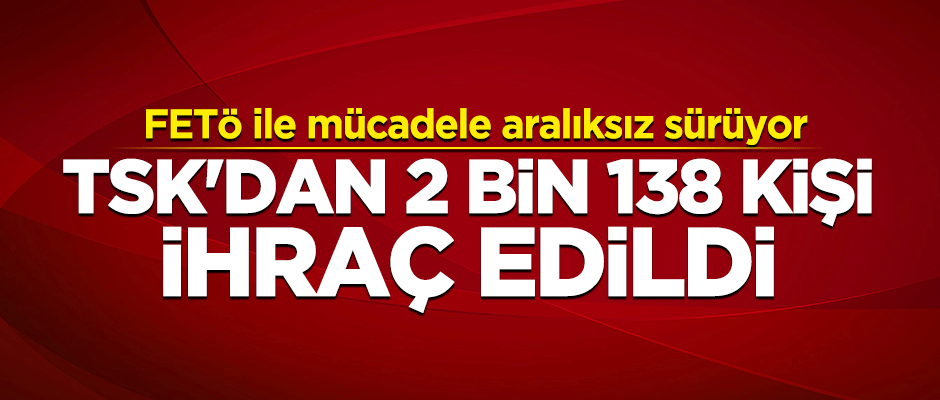 TSK'dan 2 bin 138 ihraç edildi