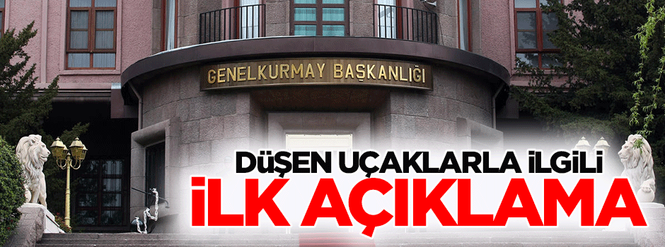 TSK'dan 2 uçak için ilk açıklama