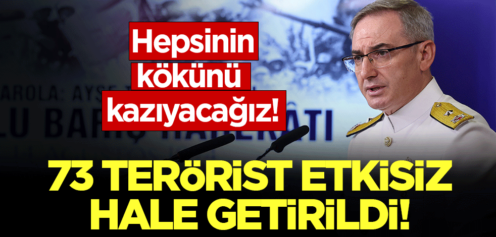 TSK'dan çok önemli açıklama: 73 terörist etkisiz hale getirildi!