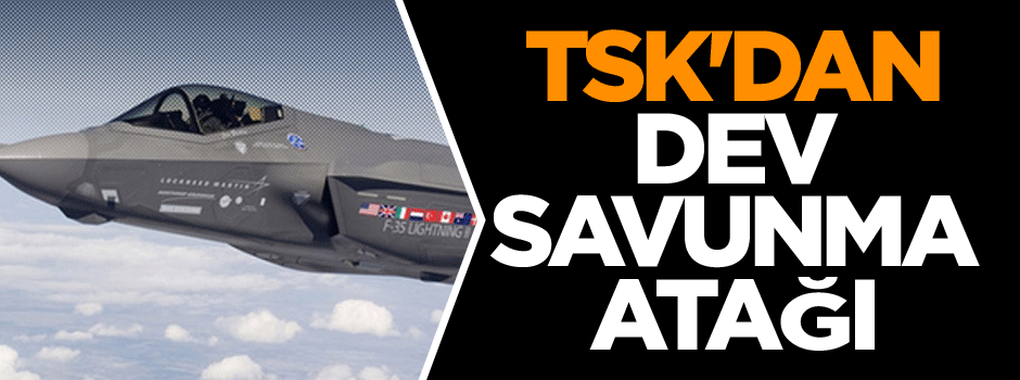 TSK'dan dev savunma atağı
