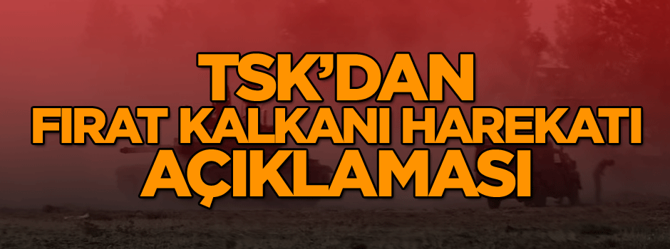 TSK’dan Fırat Kalkanı Harekatı açıklaması