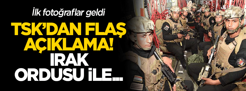 TSK'dan flaş açıklama! Irak ordusu ile...