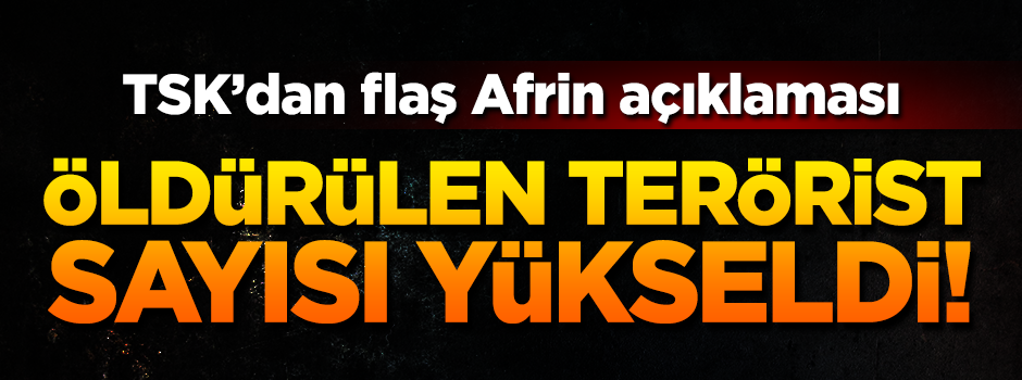 TSK: Afrin'de 932 terörist öldürüldü