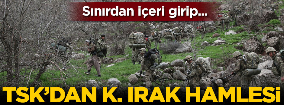 TSK'dan flaş Kuzey Irak hamlesi!