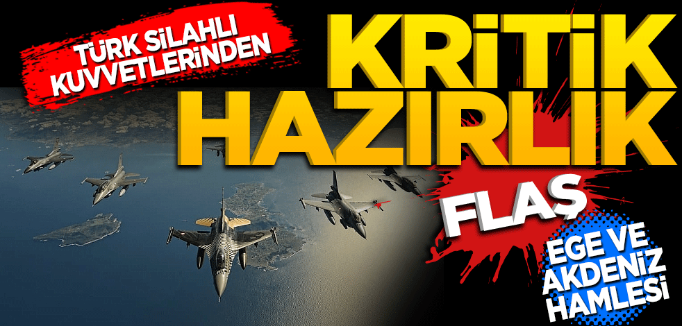 TSK’dan Kritik hazırlık! Flas Ege ve Akdeniz hamlesi