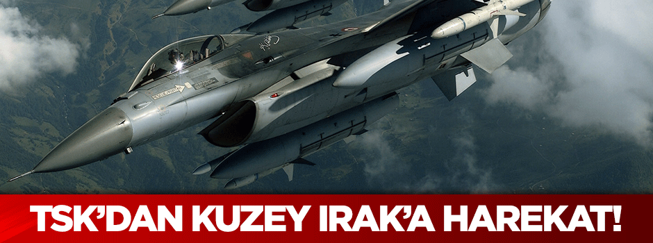 TSK'dan Kuzey Irak'a harekat!