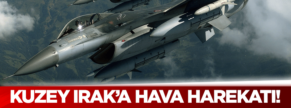 TSK'dan Kuzey Irak'a hava harekatı!
