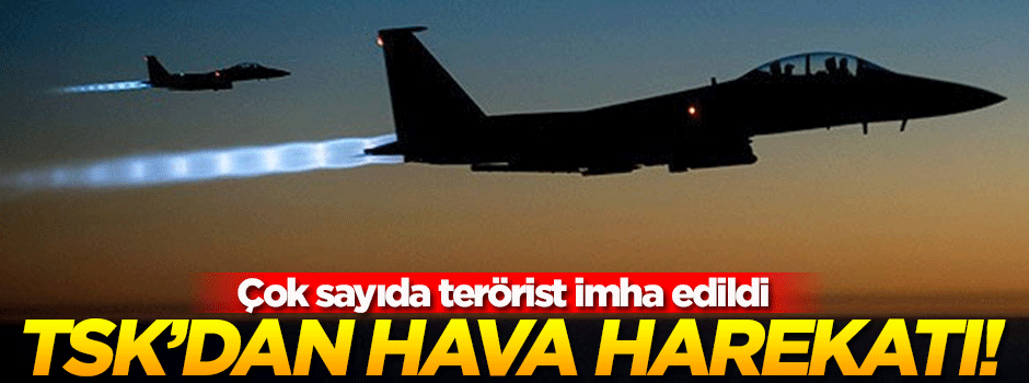 TSK'dan Kuzey Irak'a hava harekatı