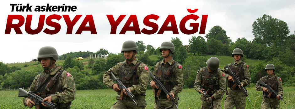 TSK'dan personele "Rusya" yasağı