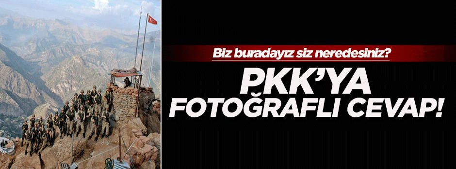 TSK'dan PKK'ya fotoğraflı cevap!