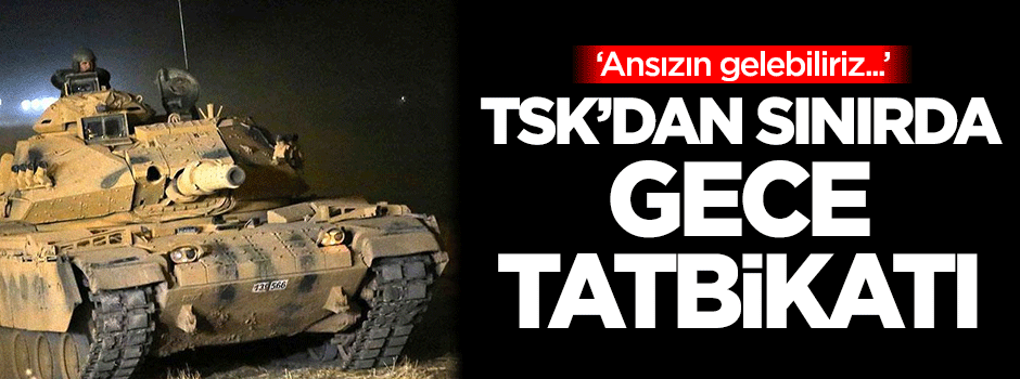TSK'dan sınırda gece tatbikatı