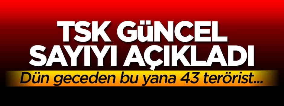 TSK'dan son dakika açıklaması! Güncel sayı...