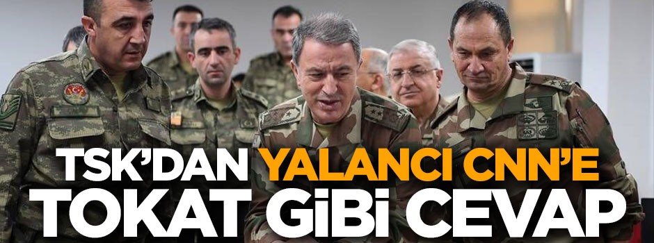 TSK'dan yalancı CNN'e tokat gibi cevap!