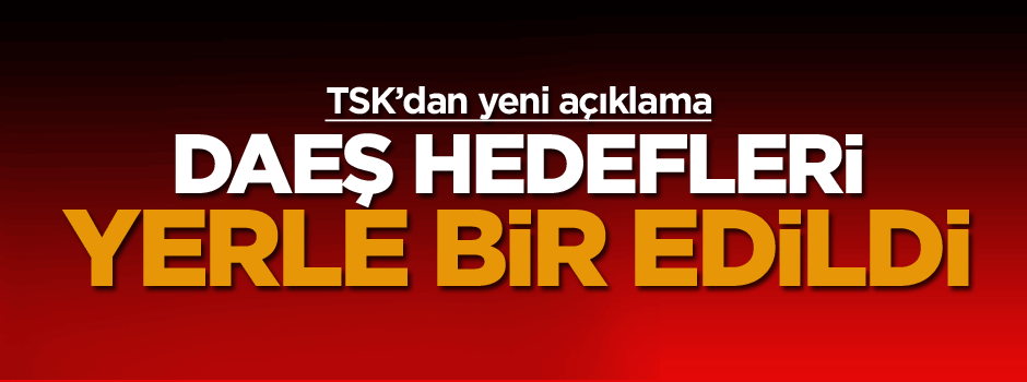 TSK’dan yeni açıklama: 99 DAEŞ hedefine 314 atış