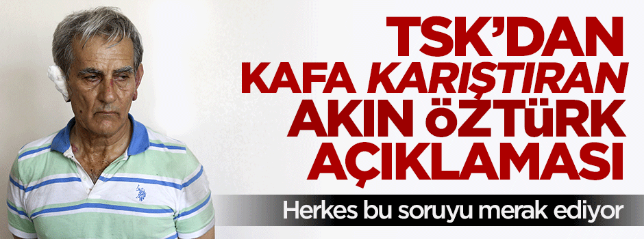 TSK'nın 'Akın Öztürk' açıklaması aklamak için mi?