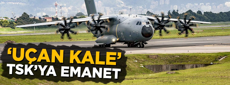 Silahlı kuvvetlerin altıncı 'uçan kale'si Türkiye'ye getirildi