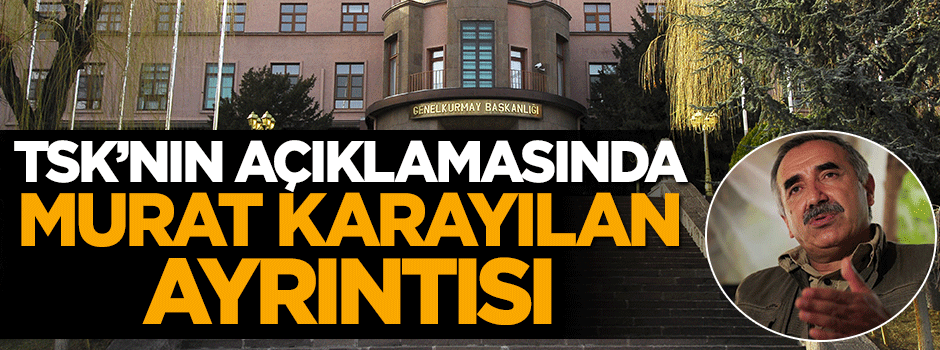 TSK'nın flaş Nusaybin açıklamasında Karayılan ayrıntısı