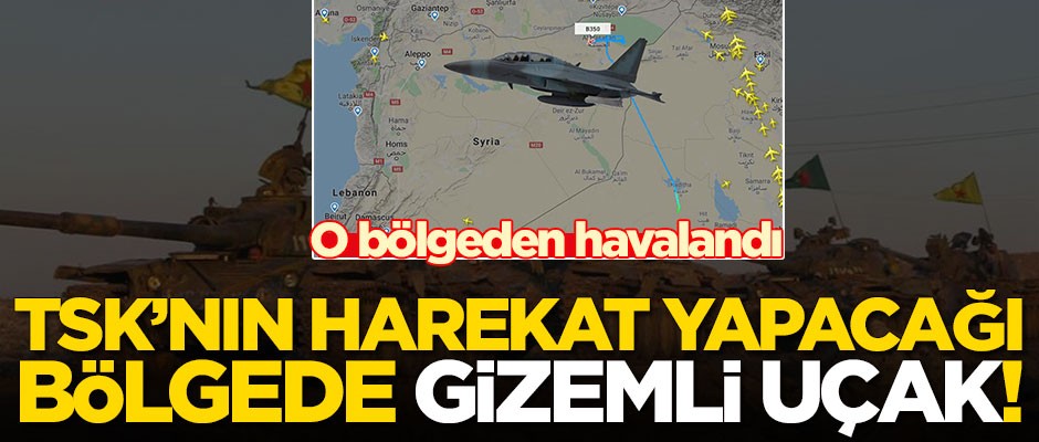 TSK'nın harekat yapacağı bölgede gizemli uçak! Oradan havalandı
