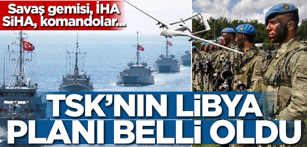 TSK'nın Libya planı belli oldu