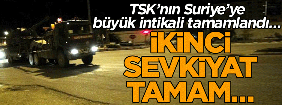 TSK’nın Suriye’ye büyük intikali tamamlandı… İkinci sevkiyat tamam…