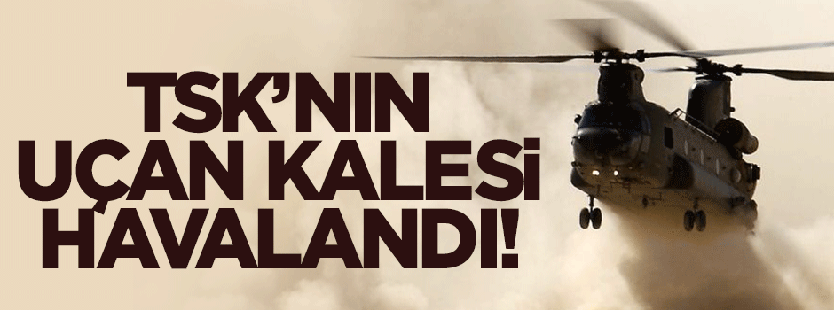 TSK’nın uçan kalesi havalandı!