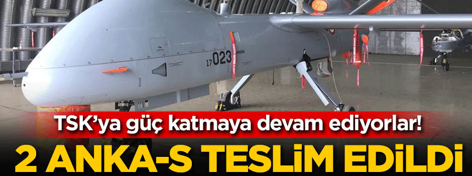 TSK'ya 2 ANKA-S daha!