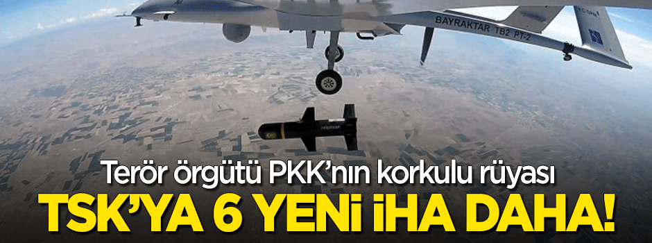TSK'ya 6 yeni İHA daha!