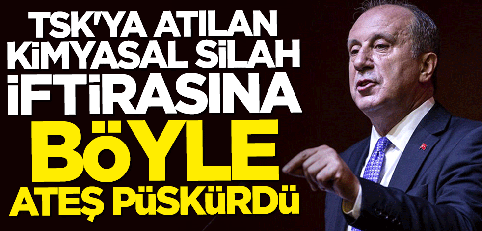 TSK'ya atılan kimyasal silah iftirasına Muharrem İnce'den çok sert tepki