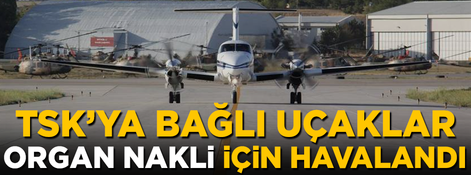 TSK'YA bağlı uçaklar, 'organ nakli' için havalandı