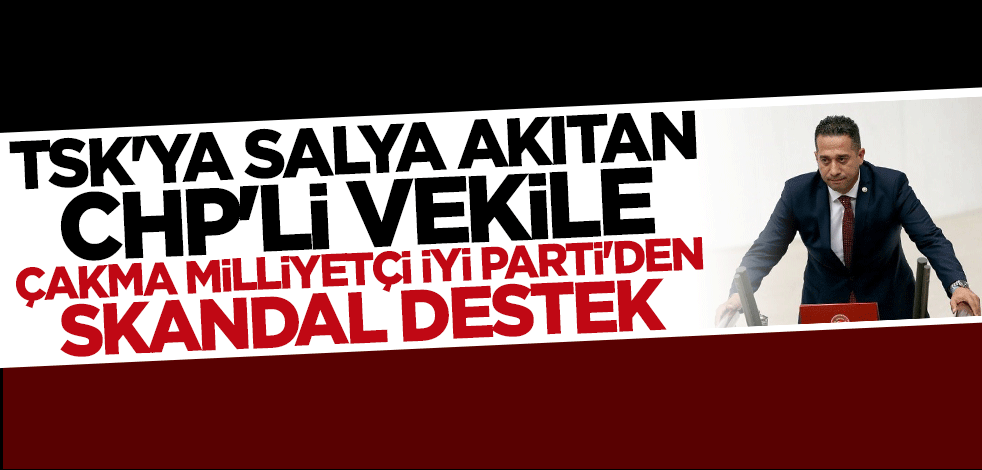 TSK'ya dil uzatan CHP'li vekile İYİ Parti'den skandal destek