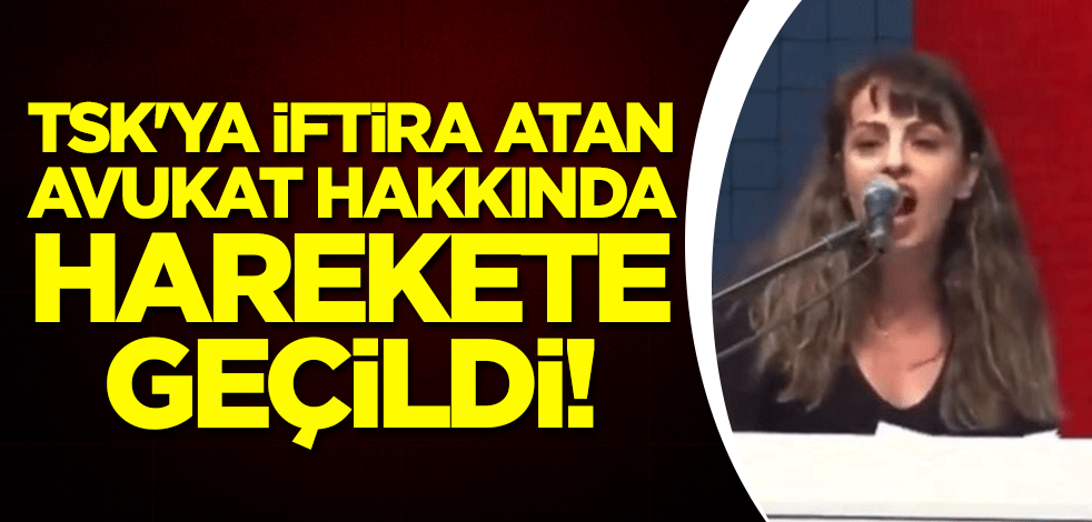 TSK'ya iftira atan avukat hakkında harekete geçildi!