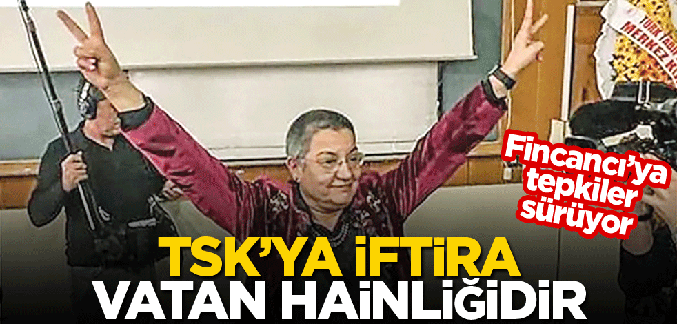 TSK’ya iftira vatan hainliğidir