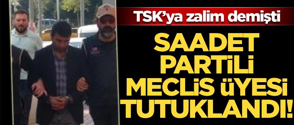 TSK'ya zalim diyen Saadet Partili Metin Dalgalı tutuklandı