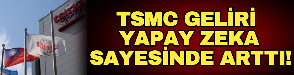 TSMC geliri yapay zeka sayesinde arttı!