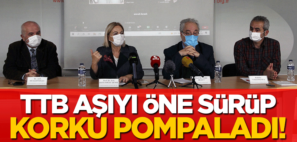 TTB aşıyı öne sürdü! Vatandaşa böyle korku pompaladılar