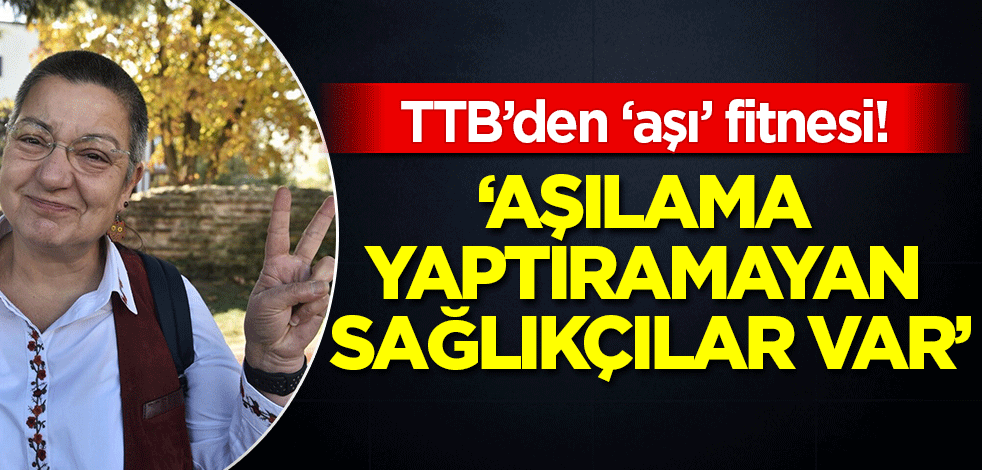 TTB hala fitne peşinde: 'Aşı olamayan sağlık çalışanları var'