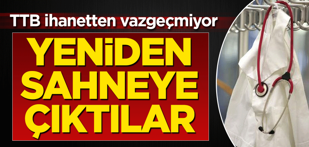 TTB ihanetten vazgeçmiyor!