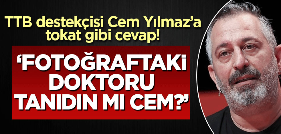 TTB'nin provokasyonunu destekleyen Cem Yılmaz'a tokat gibi cevap! 'Fotoğraftakini tanıdın mı Cem?'